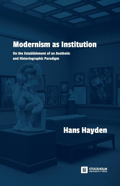 Modernism as Institution: On the Establishment of an Aesthetic and Historiographic Paradigm