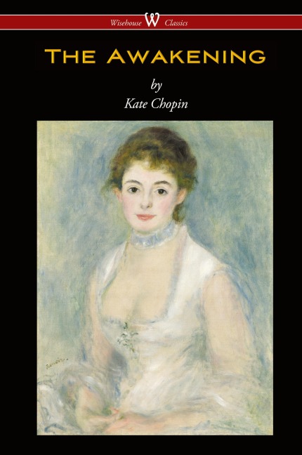 The Awakening (Wisehouse Classics - Original Authoritative Edition 1899)
