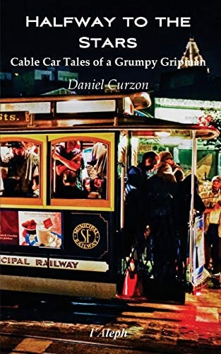 Halfway to the Stars Cable Car Tales of a Grumpy Gripman