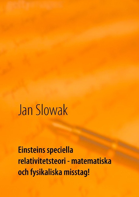 Einsteins speciella relativitetsteori - matematiska och fysikaliska misstag!: Forskning