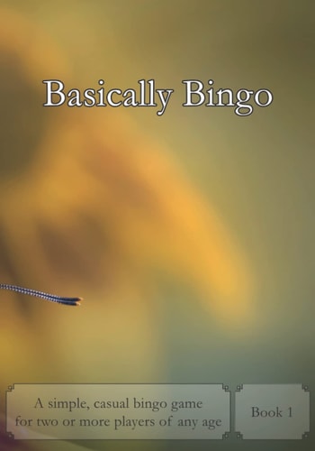 Basically Bingo 1 A Simple, Casual Bingo Game for Two Or More Players of Any Age