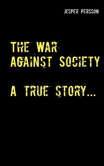 The War Against Society: A true story...