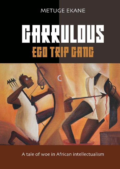 Garrulous Ego Gang: A Tale of Woe in African Intellectualism
