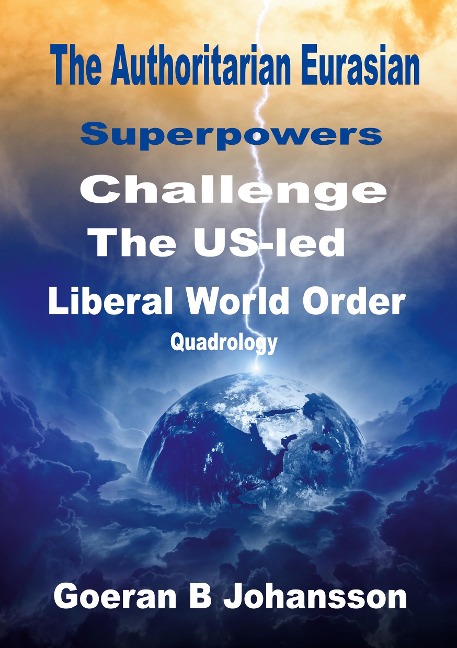The Authoritarian Eurasian Superpowers Challenge the US-Led Liberal World Order: Quadrology