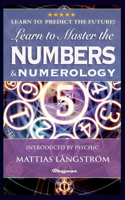 LEARN TO MASTER THE NUMBERS AND NUMEROLOGY!: BRAND NEW! Introduced by Psychic Mattias Långström
