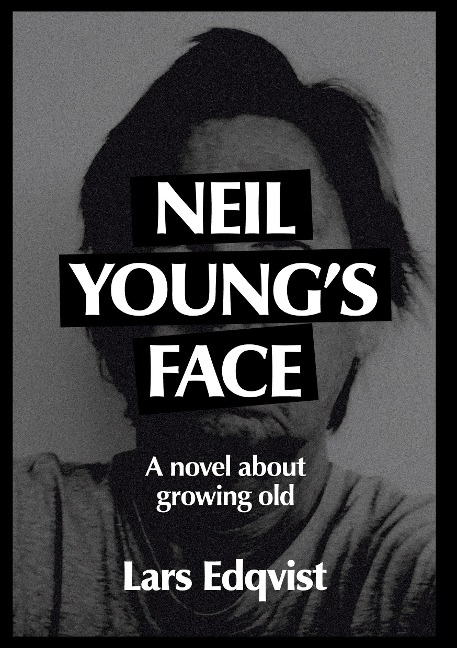 Neil Youngs face: A novel about growing old