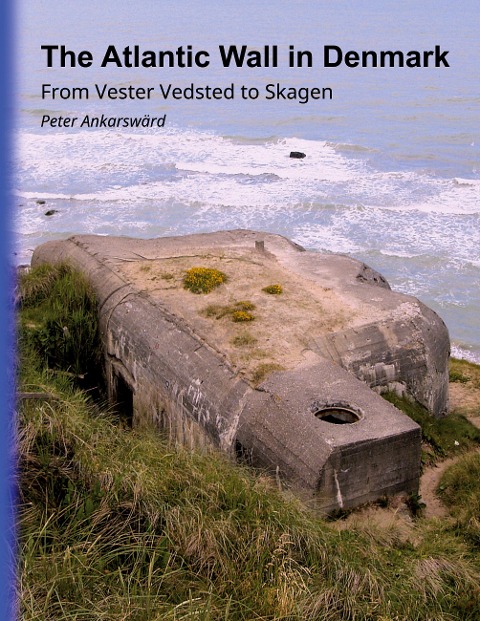 The Atlantic Wall in Denmark: From Vester Vedsted to Skagen