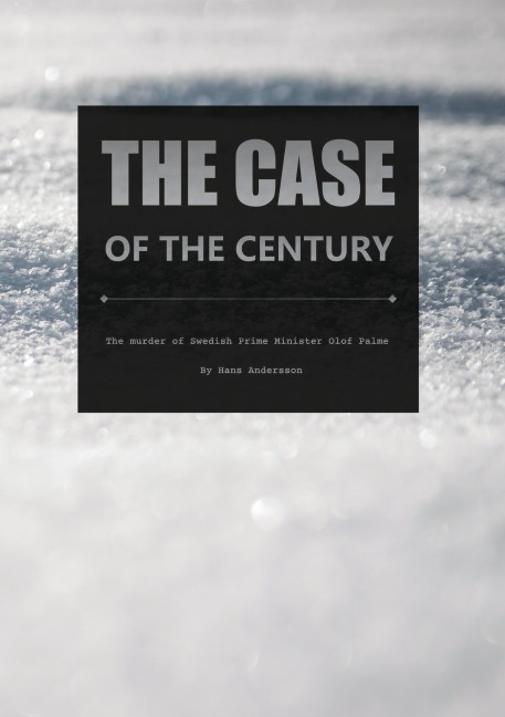 The case of the century: The murder of Swedish Prime Minister Olof Palme