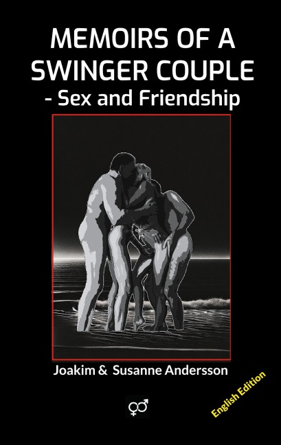 Memoirs of a Swinger Couple Sex and Friendship