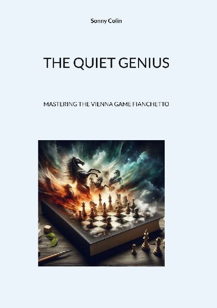 THE QUIET GENIUS:: MASTERING THE VIENNA GAME FIANCHETTO