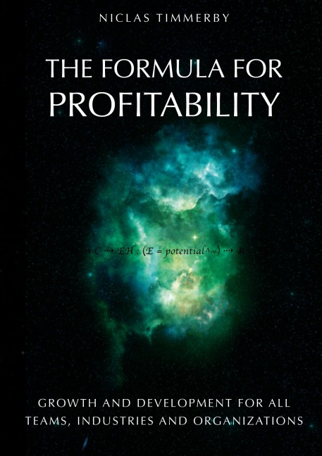 The formula for profitability, growth and development: For all teams, industries and organizations