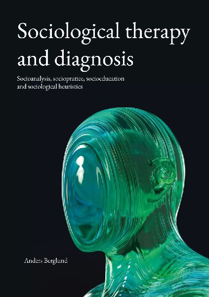 Sociological therapy and diagnosis: Socioanalysis, sociopratice, socioeducation and sociological heuristics