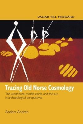 Tracing Old Norse Cosmology: The World Tree, Middle Earth and the Sun in Archeaological Perspectives