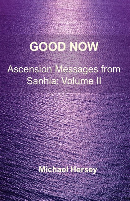 Good Now: Ascension Messages from Sahnia: Volume II