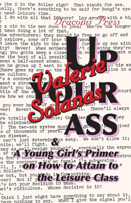 Up Your Ass; and A Young Girls Primer on  How to Attain to the Leisure Class