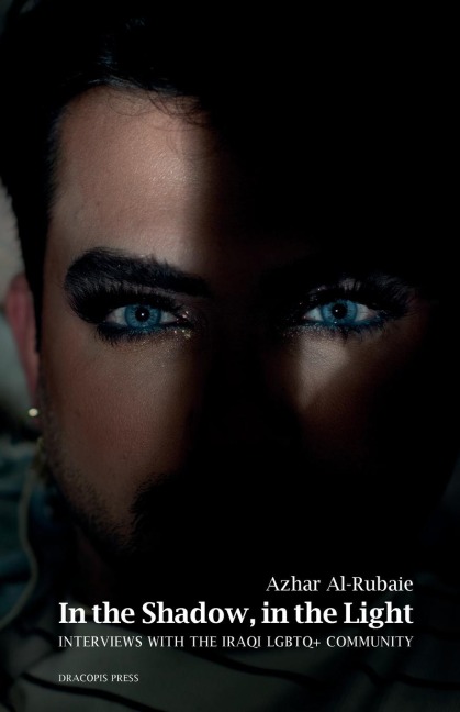In the Shadow, in the Light; Interviews with the Iraqi LGBTQ+ Community