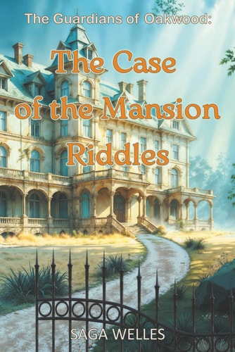 The Case of the Mansion Riddles A Fun and Cozy Middle Grade Mystery Chapter Book for Kids Ages 8-12 Who Love Adventures and Friendship