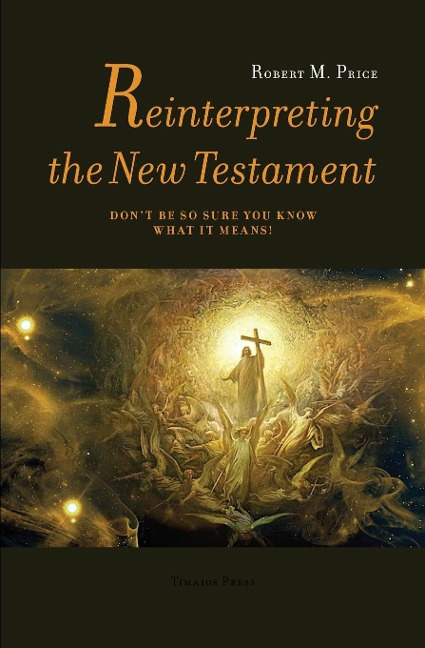 Reinterpreting the New Testament: Dont Be So Sure You Know What it Means!