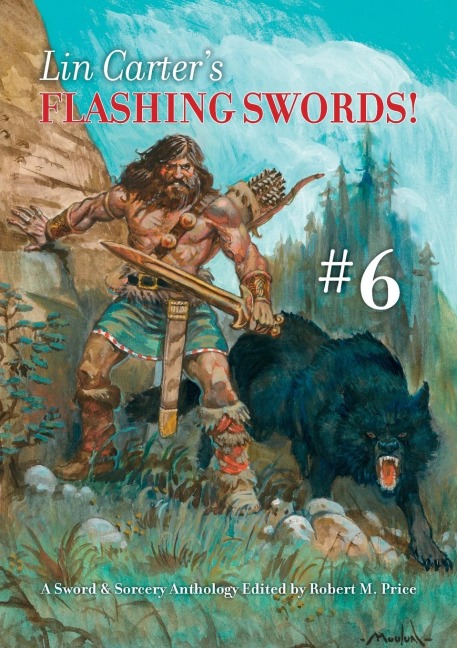Lin Carters Flashing Swords! #6: A Sword &amp; Sorcery Anthology Edited by Robert M. Price