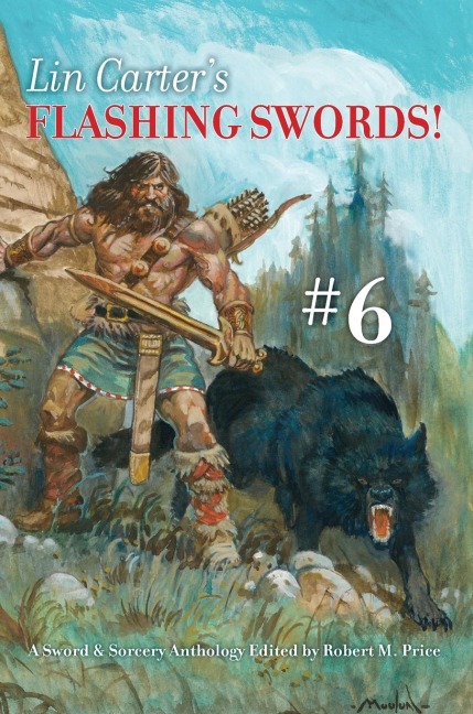 Lin Carter's Flashing Swords! #6: A Sword &amp; Sorcery Anthology Edited by Robert M. Price