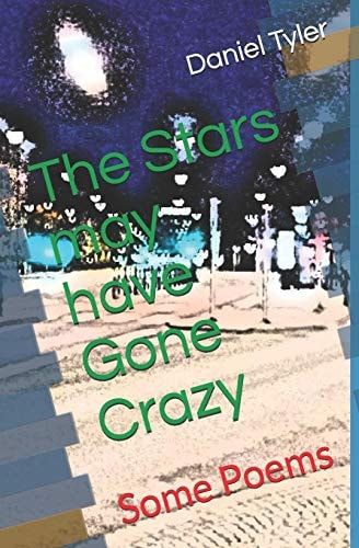 The Stars May Have Gone Crazy Some Poems