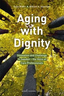 Aging with Dignity: Innovation and Challenge in Sweden - The Voice of Elder Care Professionals