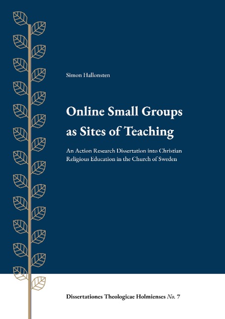 Online Small Groups as Sites of Teaching: An Action Research Dissertation into Christian Religious Education in the Church of Sweden