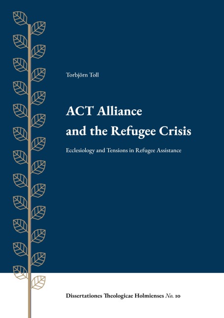 ACT Alliance and the Refugee Crisis: Ecclesiology and Tensions in Refugee Assistance