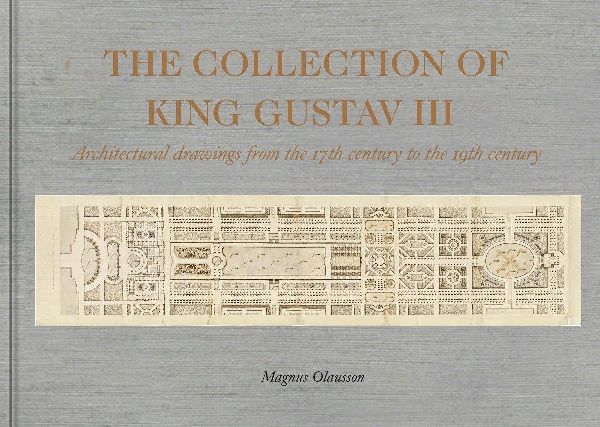 The Collection of King Gustav III: Architectural Drawing from the 17th Century to the 19th Century