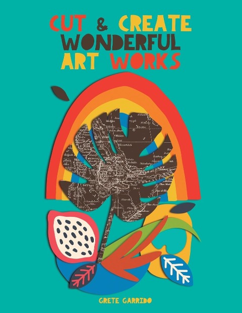 Cut and create wonderful art works: Create wonderful collages and awaken your creativity. For adults and children! A collage book that will surprise you