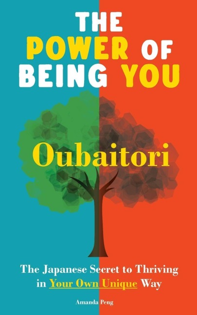The Power of Being You: Oubaitori. The Japanese Secret to Thriving  in Your Own Way. Self Growth Book