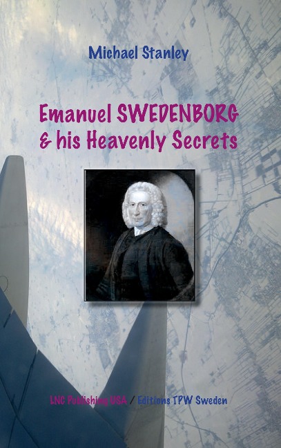 Emanuel Swedenborg and his Heavenly Secrets: Nebesnie Tayni Emanuela Swedenborga