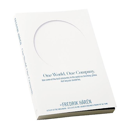 One World One Company: How Some of the Best Companies in the World Are Becoming Global. and Why You Should Too.