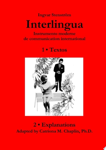 Interlingua ─ Instrumento moderne de communication international (English version) instrumento moderne de communication international : 1. Textos : 2. Explanations : adapted by Catriona M. Chaplin