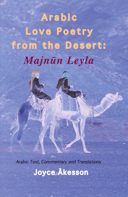 Arabic Love Poetry from the Desert: Majnun Leyla, Arabic Text, Commentary and Translations