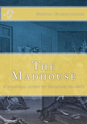 The Madhouse A Critical Study of Swedish Society