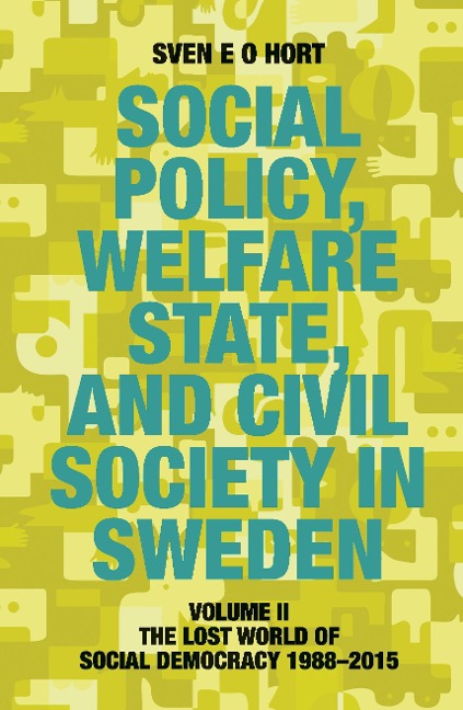 Social Policy, Welfare State, and Civil Society in Sweden: Volume II: The Lost World of Social Democracy 1988-2015
