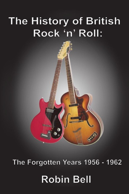 The History of British Rock n Roll: The Forgotten Years 1956 - 1962
