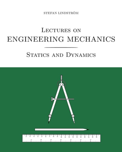 Lectures on Engineering Mechanics Statics and Dynamics (black/white Print Version)