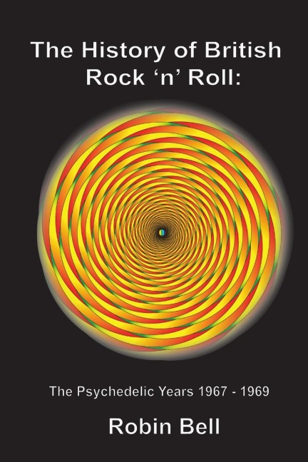 The History of British Rock n Roll: The Psychedelic Years 1967 - 1969