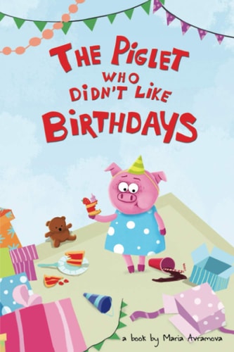 The Piglet Who Didn't Like Birthdays