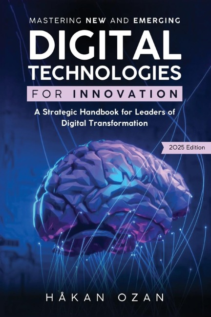 Mastering New and Emerging Digital Technologies for Innovation: A Strategic Handbook for Leaders of Digital Transformation