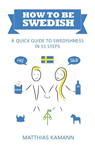 How to be Swedish A Quick Guide to Swedishness in 55 Steps