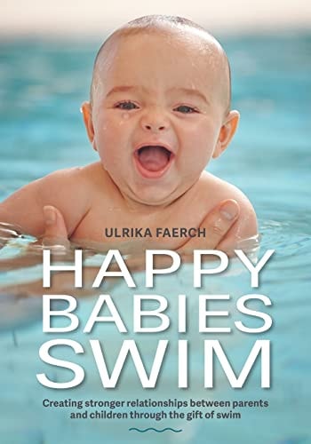 Happy Babies Swim Creating Stronger Relationships Between Parents and Children Through the Gift of Swim