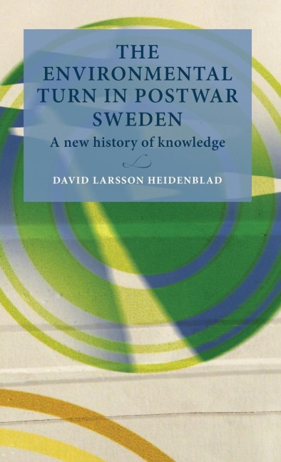 The environmental turn in postwar Sweden: A new history of knowledge