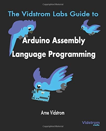 The Vidstrom Labs Guide to Arduino Assembly Language Programming