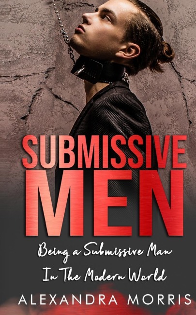 Submissive Men: Being a Submissive Man In The Modern World
