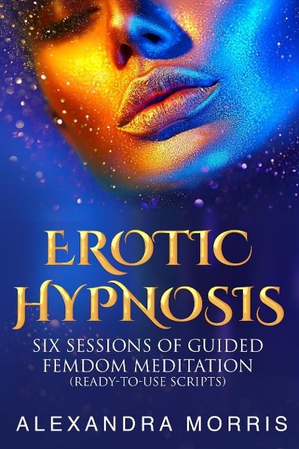 Erotic Hypnosis Six Sessions of Guided Femdom Meditation (ready-to-use Scripts)