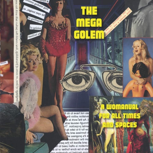 The Mega Golem A Womanual for All Times and Spaces