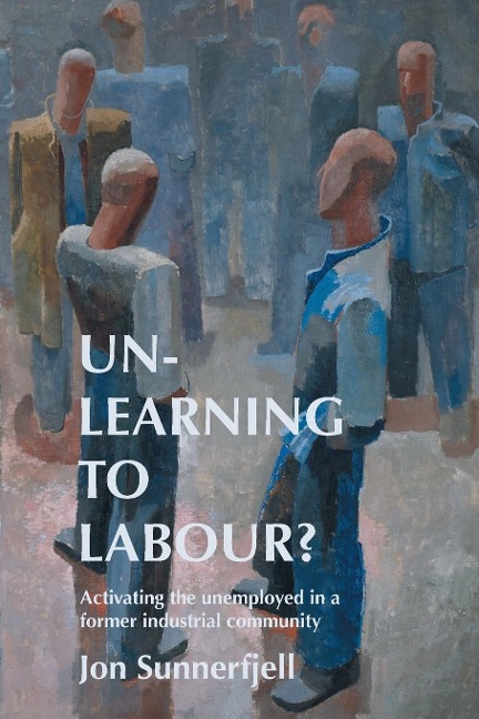 Un-Learning to Labour?: Activating the Unemployed in a Former Industrial Community